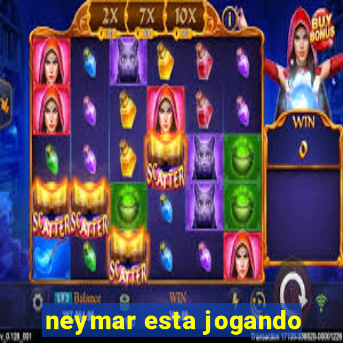 neymar esta jogando